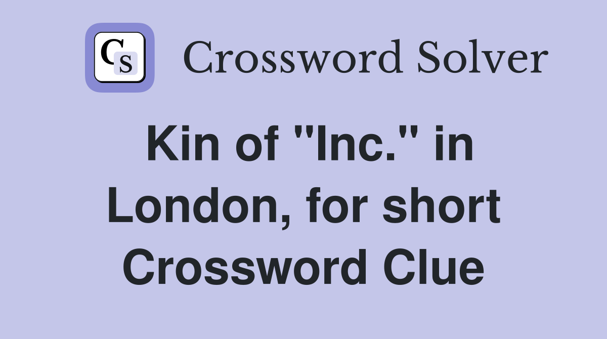 Kin of "Inc." in London, for short Crossword Clue