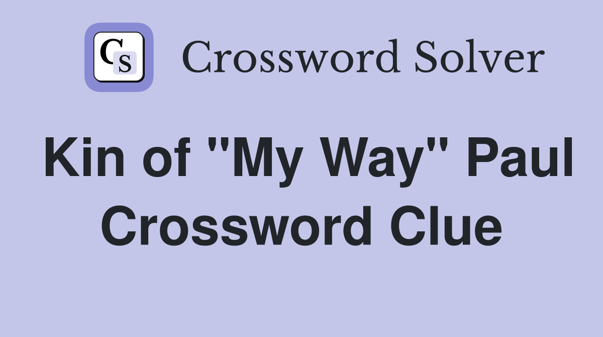 Kin of "My Way" Paul Crossword Clue