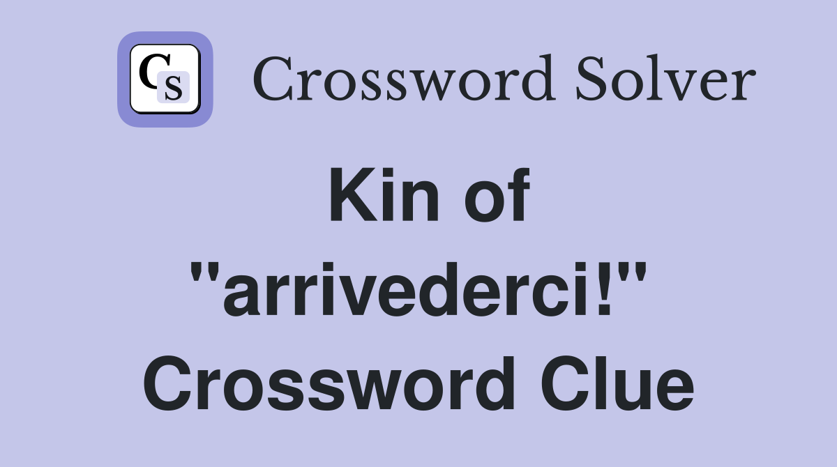 Kin of "arrivederci!" Crossword Clue