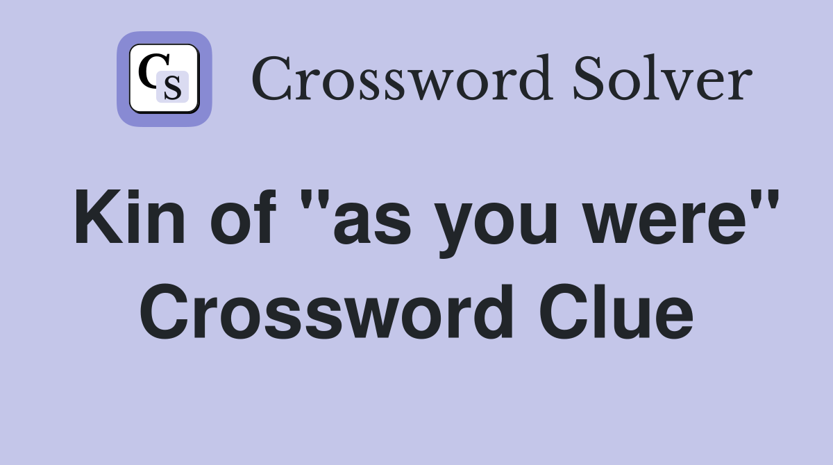 Kin of "as you were" Crossword Clue