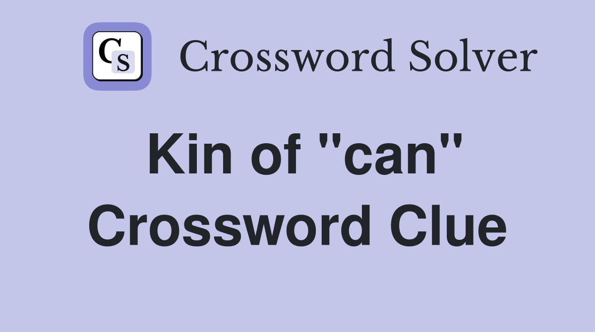Kin of "can" Crossword Clue