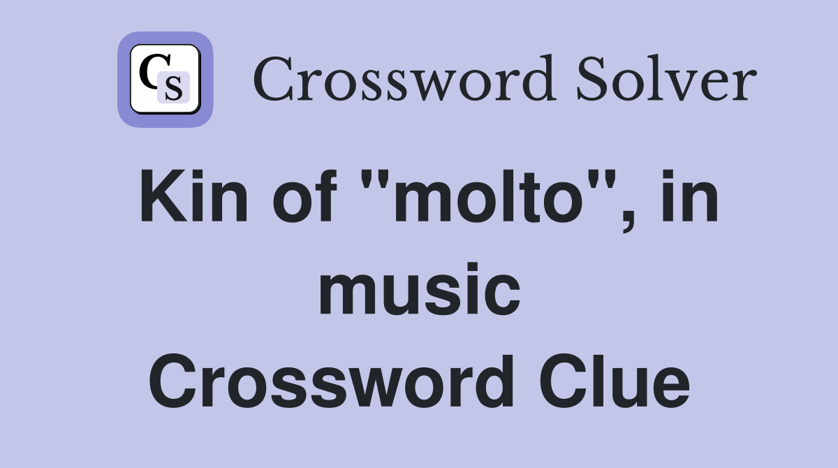 Kin of "molto", in music Crossword Clue
