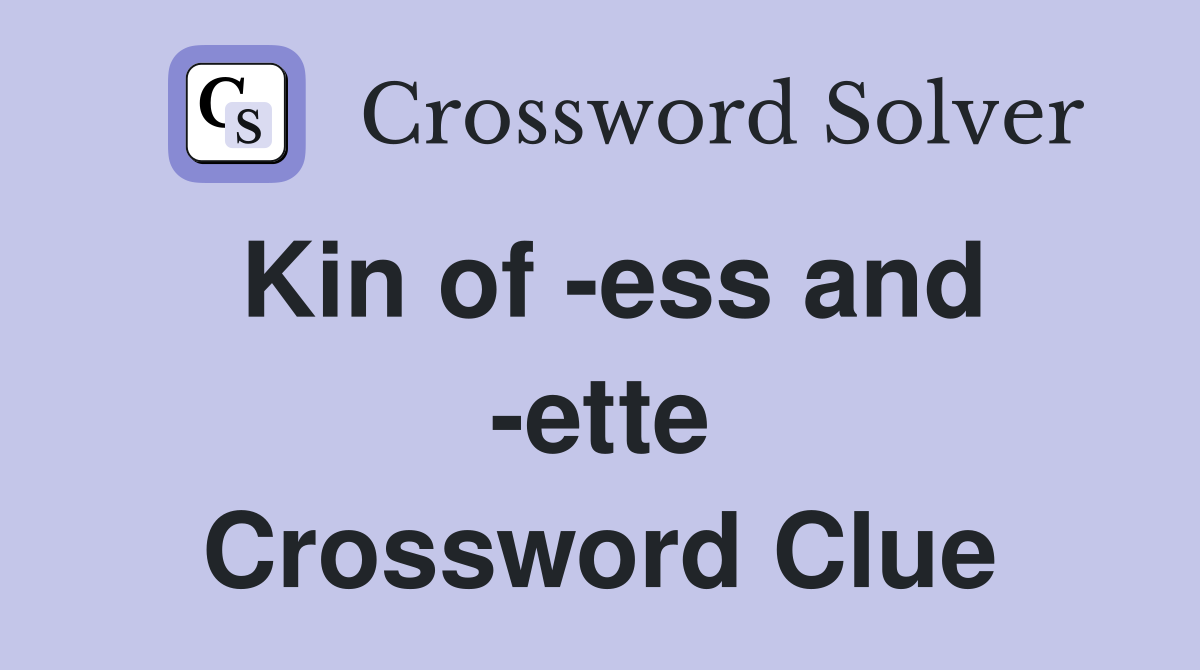 Kin of -ess and -ette Crossword Clue