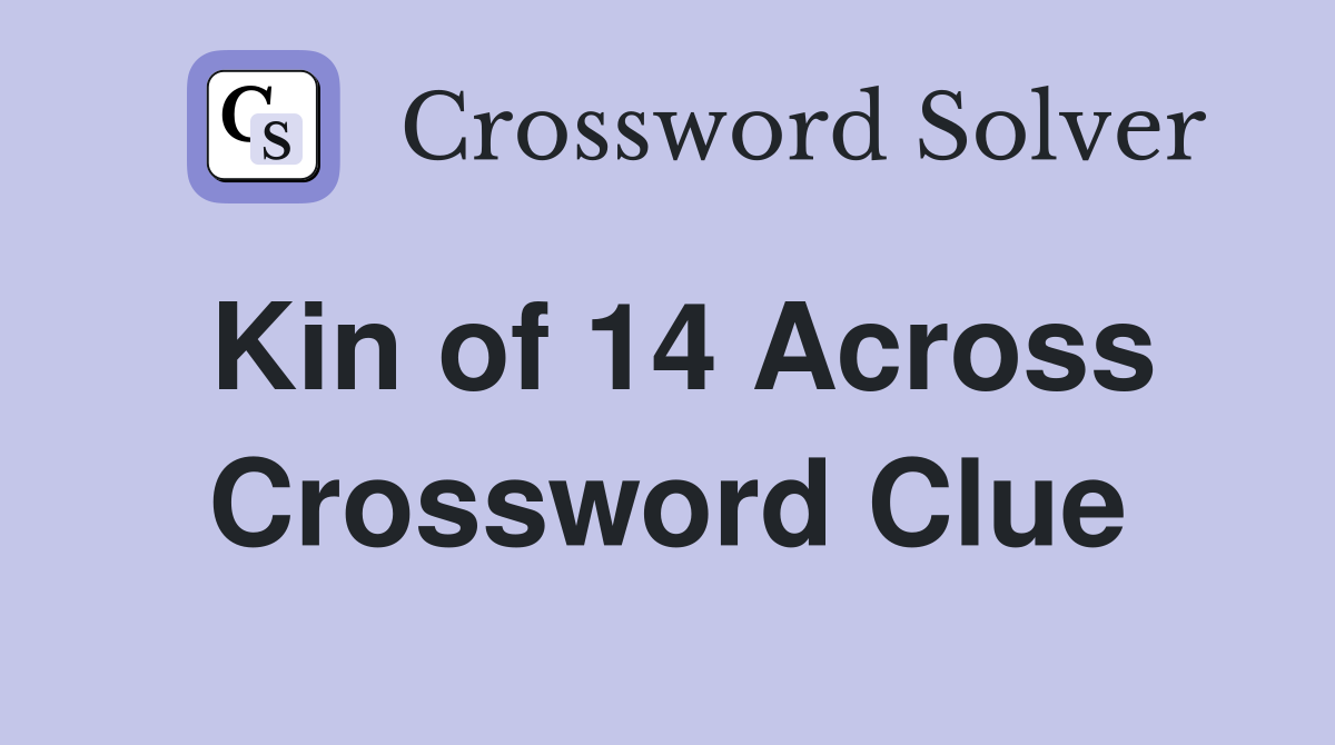 Kin of 14 Across Crossword Clue