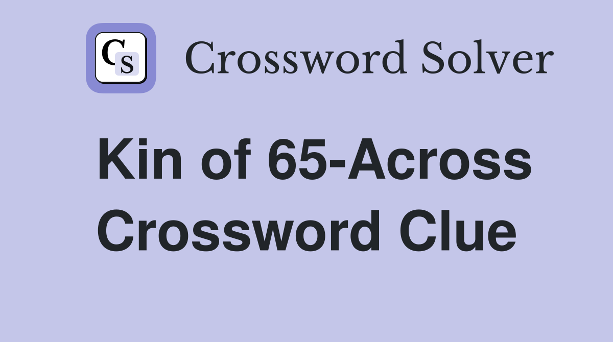Kin of 65-Across Crossword Clue