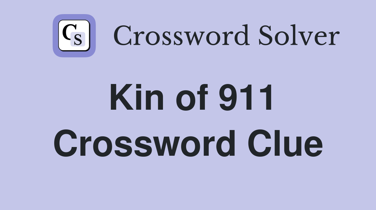 Kin of 911 Crossword Clue
