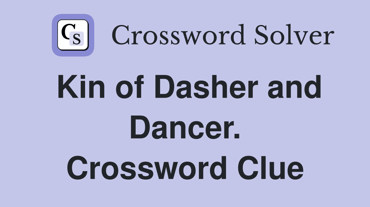 Kin of Dasher and Dancer. Crossword Clue