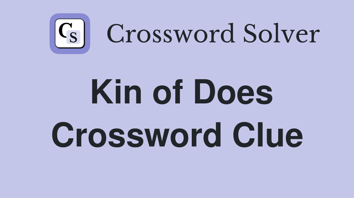 Kin of Does Crossword Clue