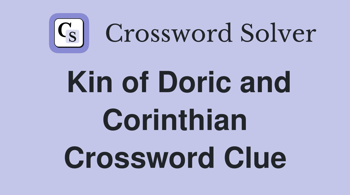 Kin of Doric and Corinthian Crossword Clue