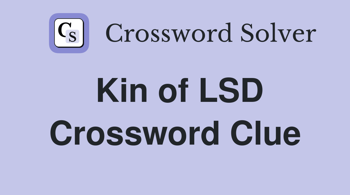 Kin of LSD Crossword Clue