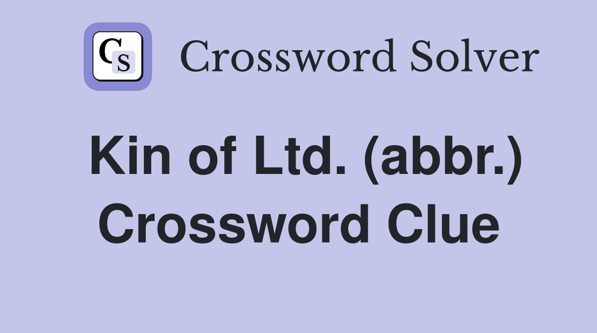 Kin of Ltd. (abbr.) Crossword Clue