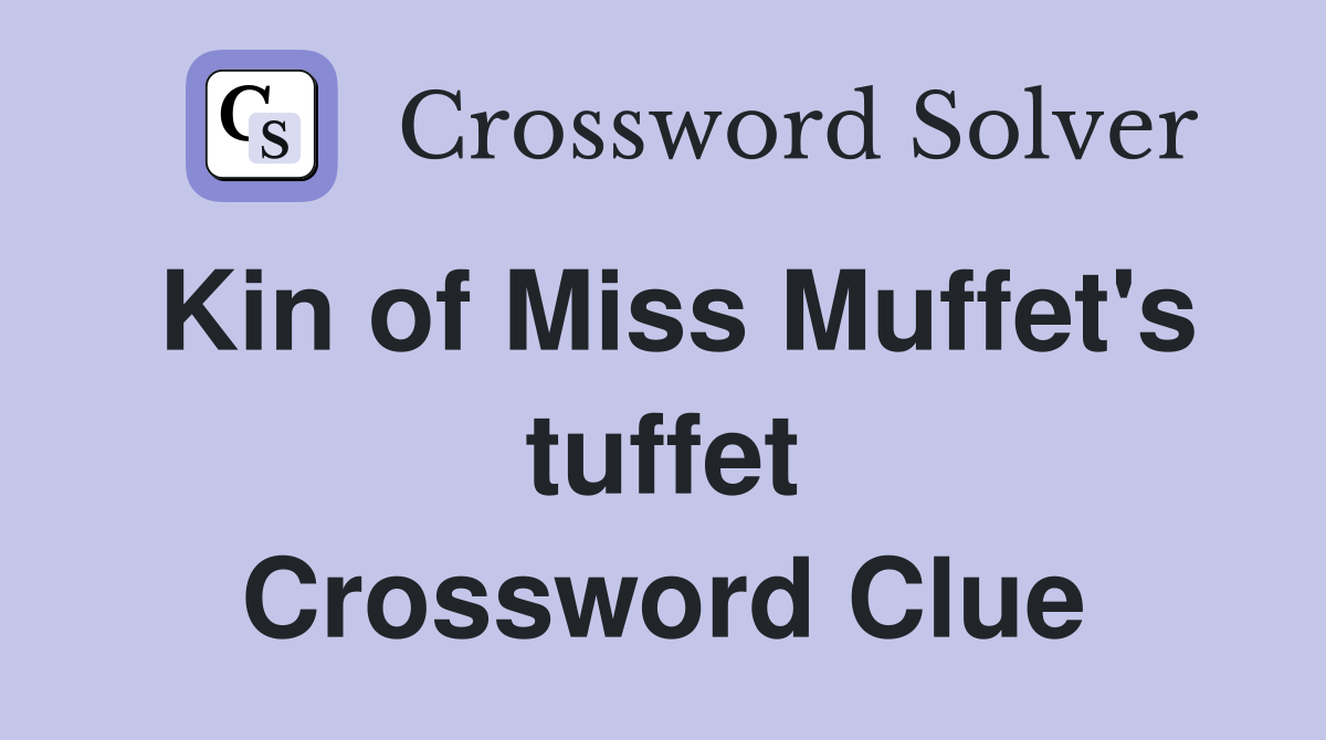 Kin of Miss Muffet's tuffet Crossword Clue