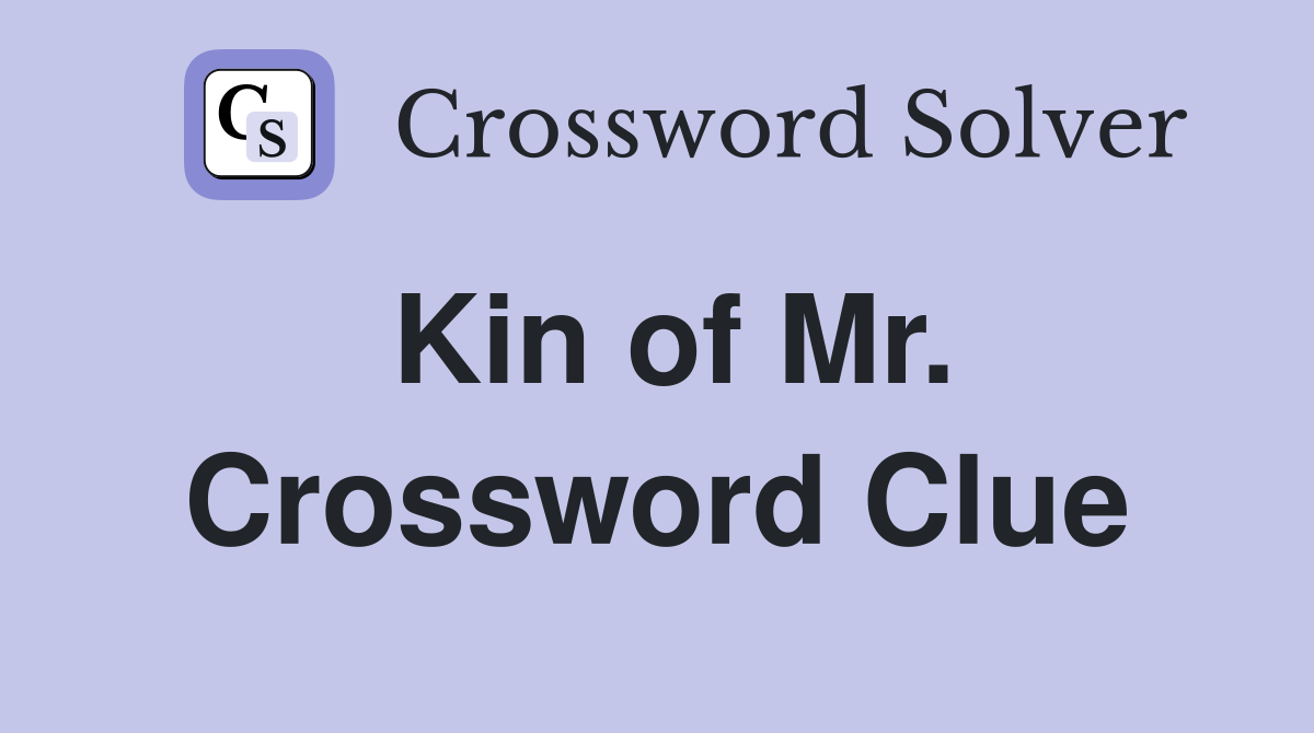 Kin of Mr. Crossword Clue