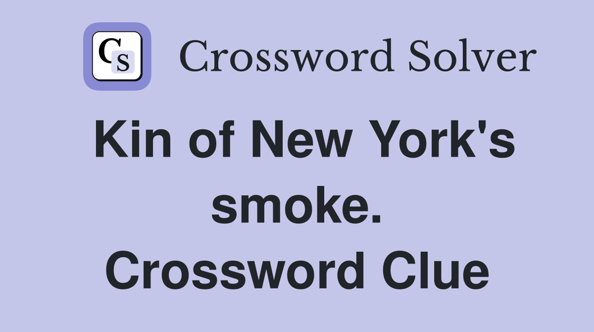 Kin of New York's smoke. Crossword Clue
