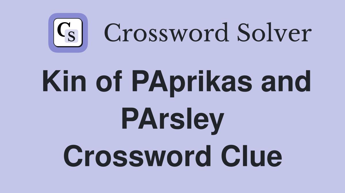 Kin of PAprikas and PArsley Crossword Clue