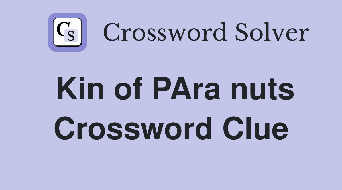 Kin of PAra nuts Crossword Clue