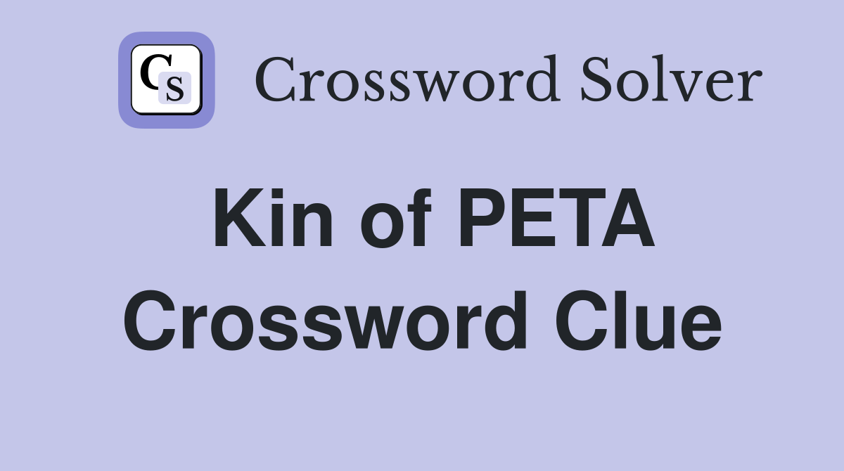 Kin of PETA Crossword Clue