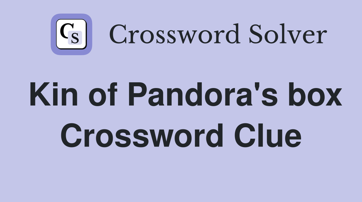 Kin of Pandora's box Crossword Clue