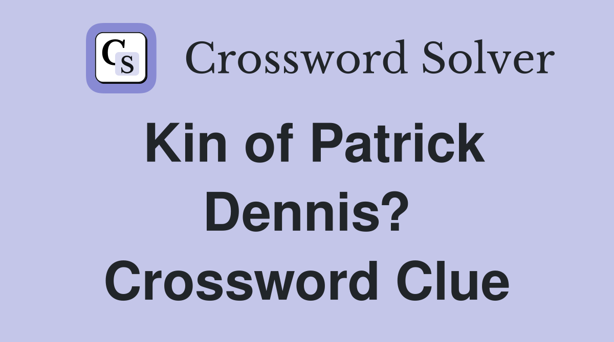 Kin of Patrick Dennis? Crossword Clue