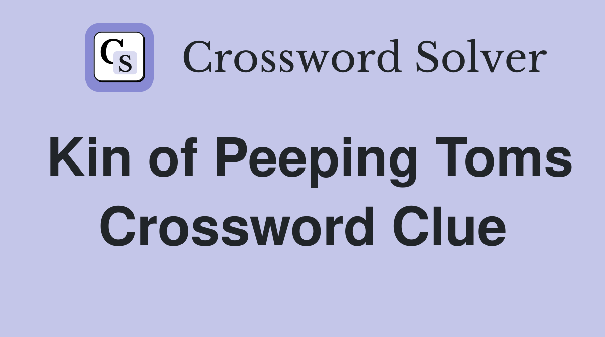 Kin of Peeping Toms Crossword Clue