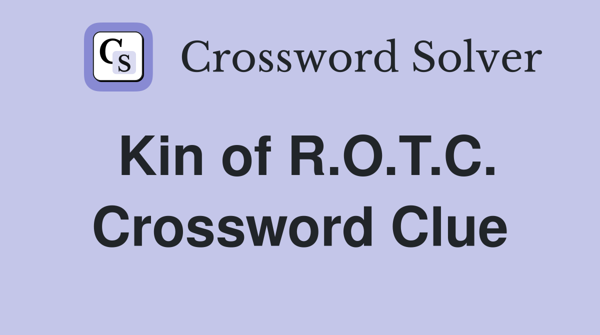 Kin of R.O.T.C. Crossword Clue