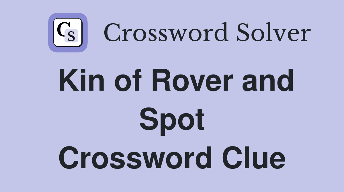 Kin of Rover and Spot Crossword Clue
