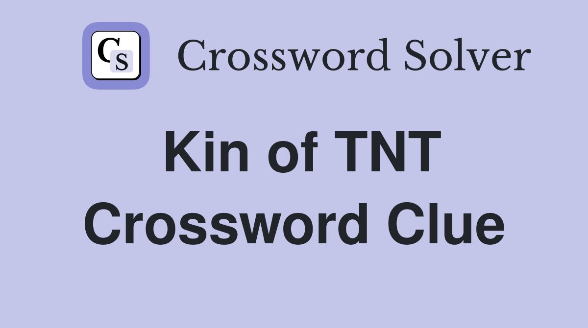 Kin of TNT Crossword Clue