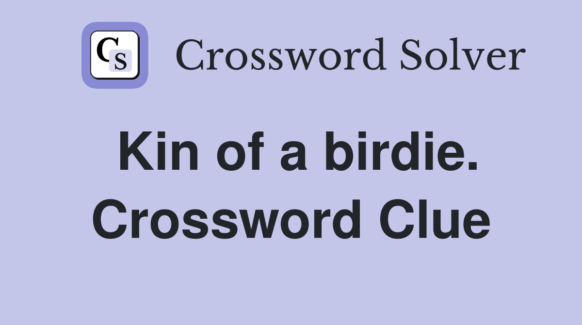 Kin of a birdie. Crossword Clue
