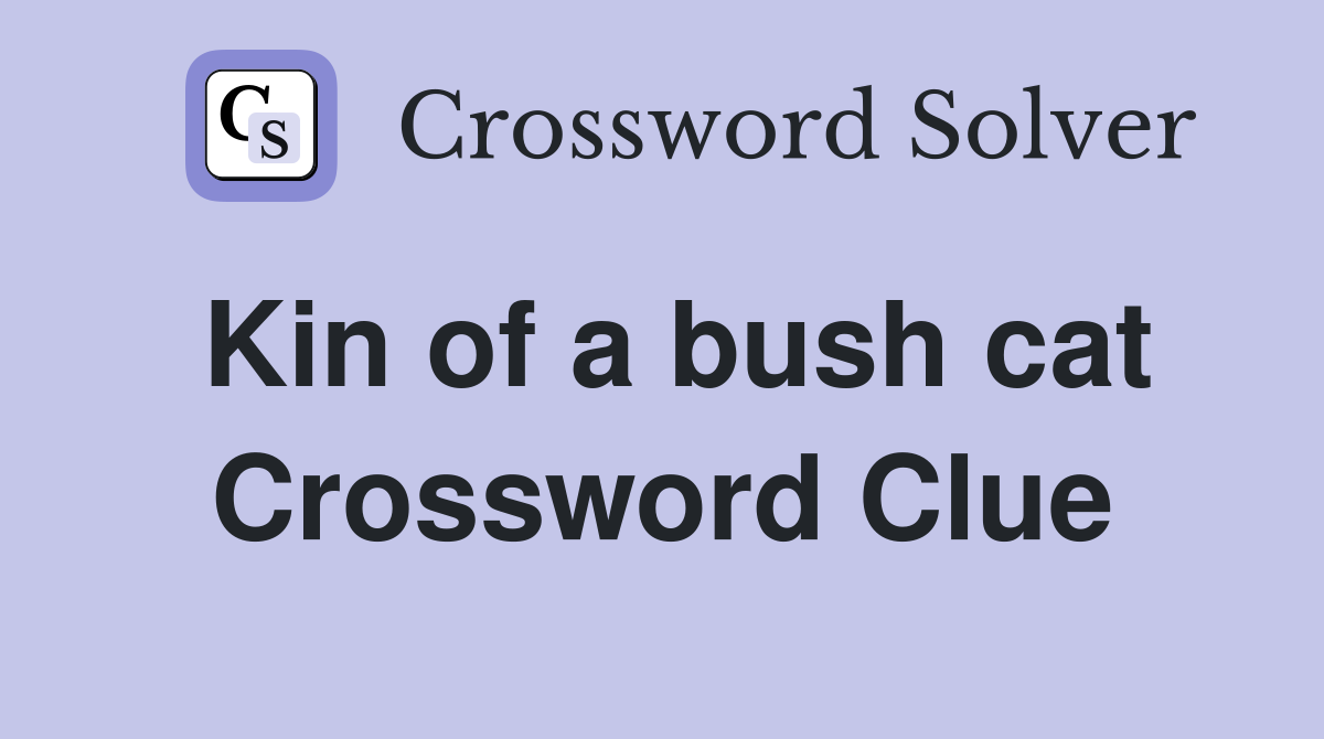 Kin of a bush cat Crossword Clue