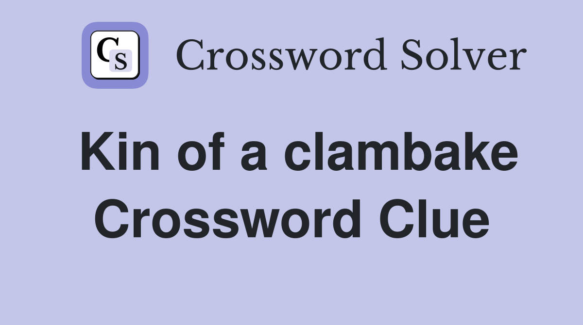 Kin of a clambake Crossword Clue