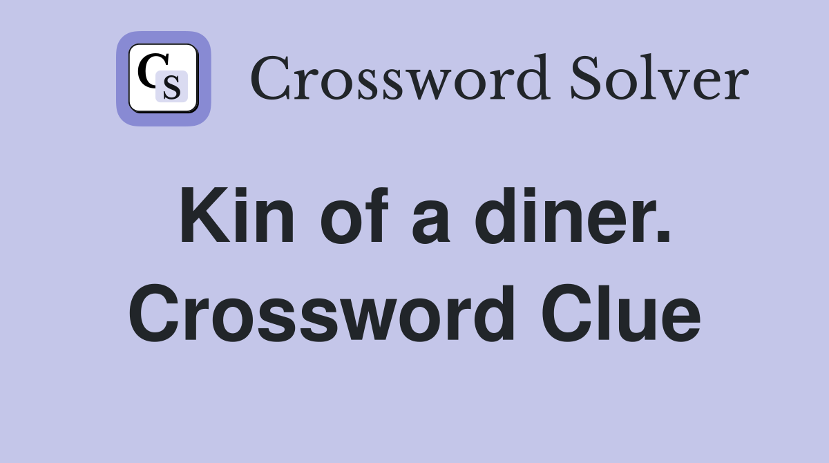 Kin of a diner. Crossword Clue