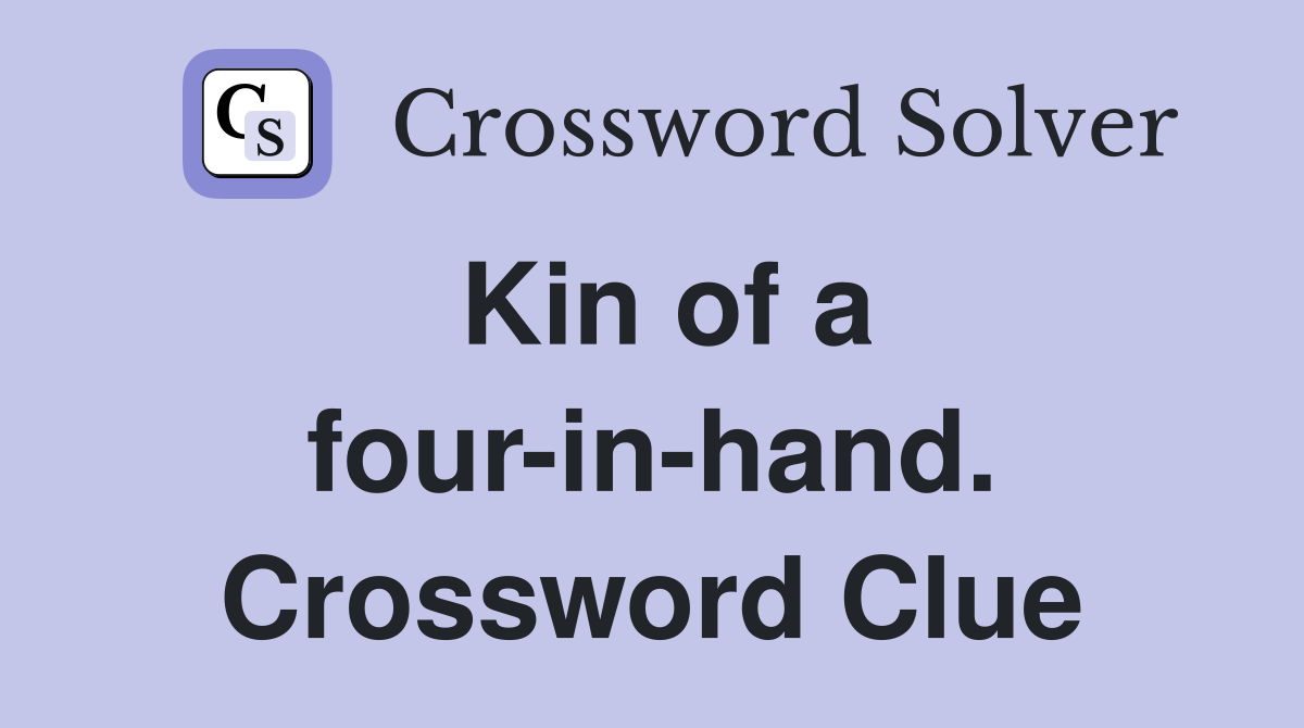 Kin of a four-in-hand. Crossword Clue