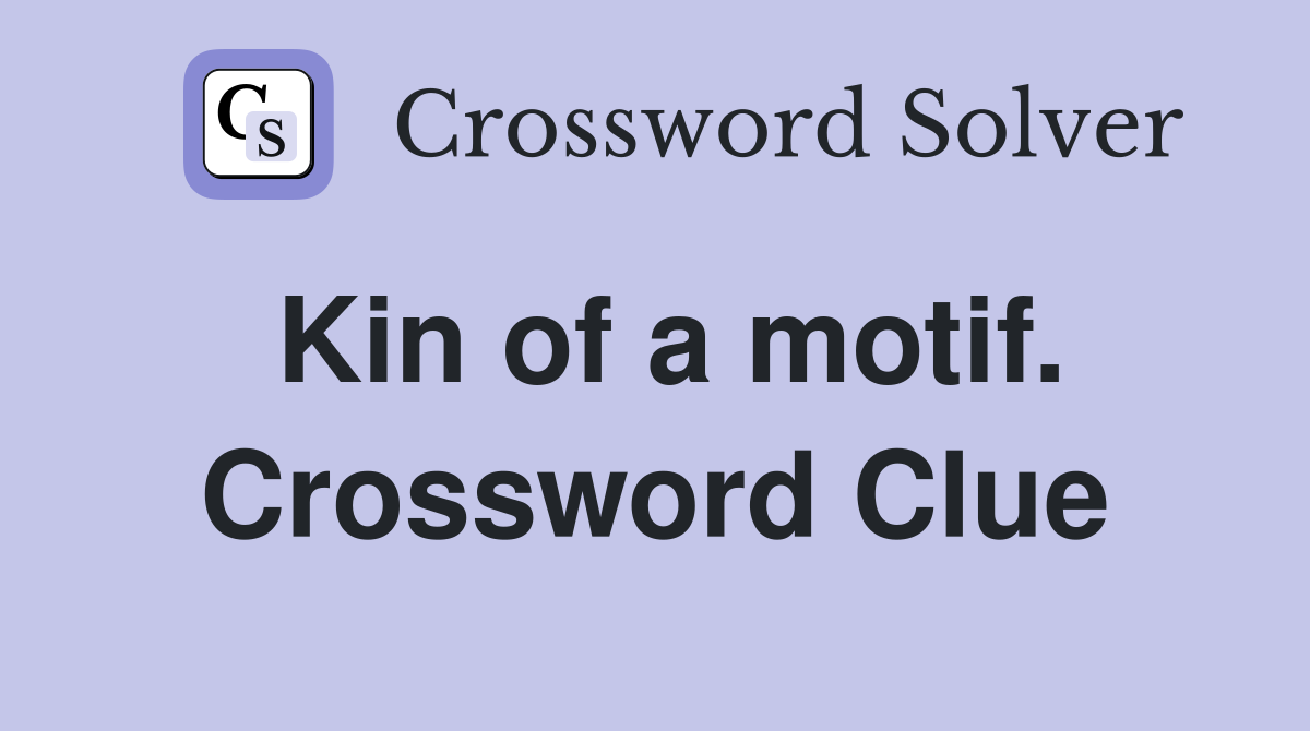 Kin of a motif. Crossword Clue