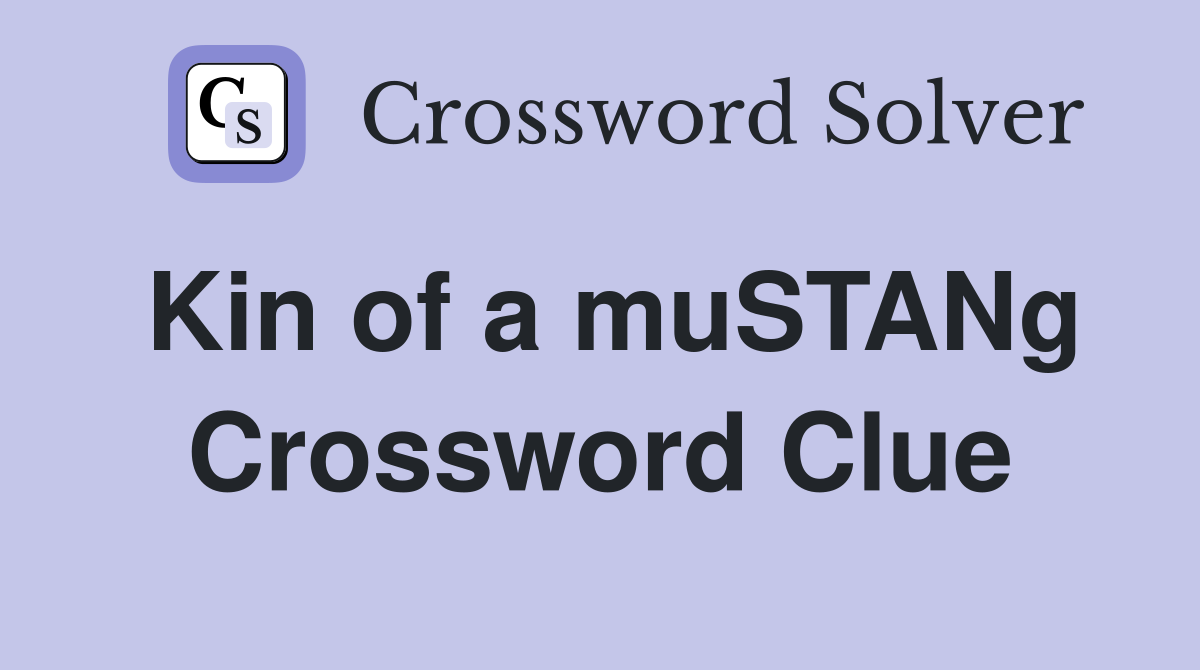 Kin of a muSTANg Crossword Clue
