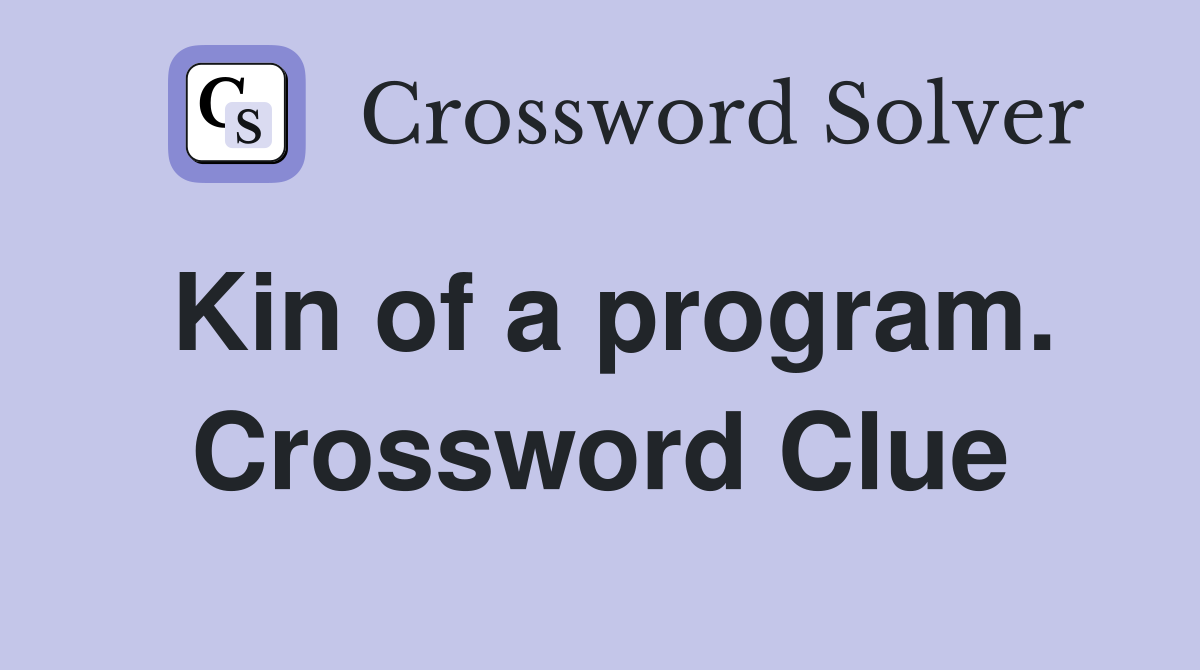 Kin of a program. Crossword Clue