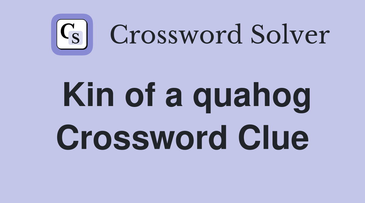 Kin of a quahog Crossword Clue