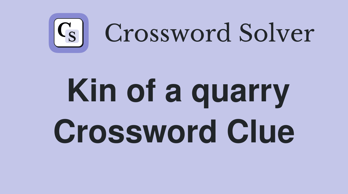 Kin of a quarry Crossword Clue
