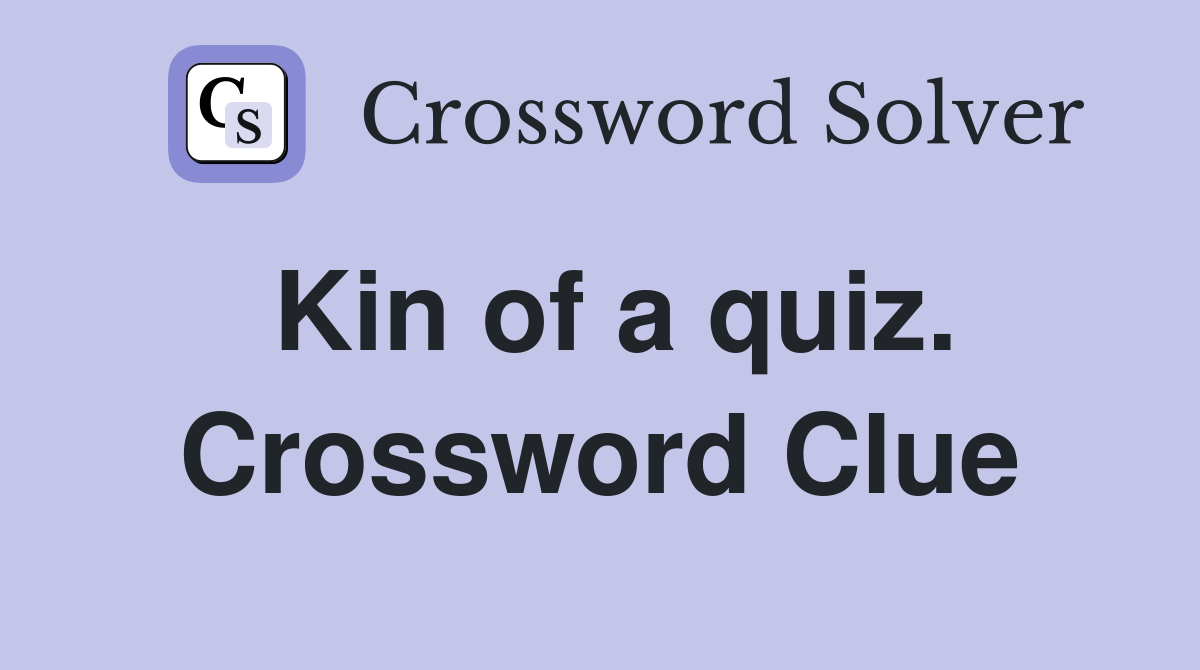 Kin of a quiz. Crossword Clue
