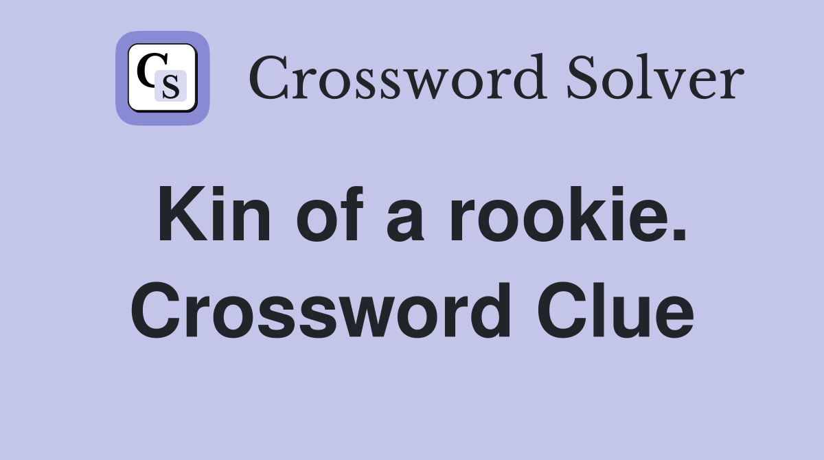 Kin of a rookie. Crossword Clue