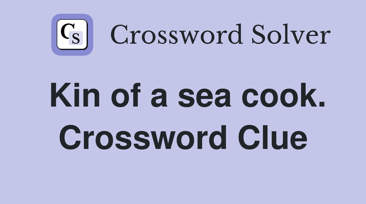 Kin of a sea cook. Crossword Clue
