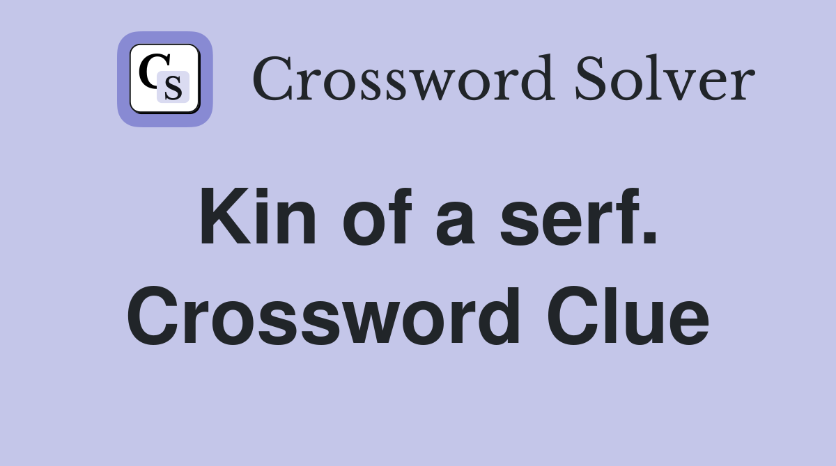 Kin of a serf. Crossword Clue