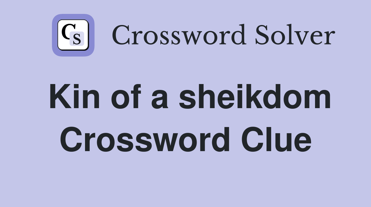 Kin of a sheikdom Crossword Clue