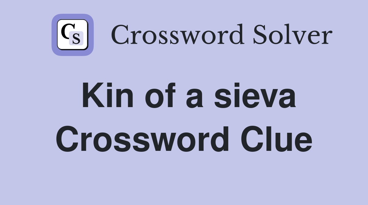 Kin of a sieva Crossword Clue