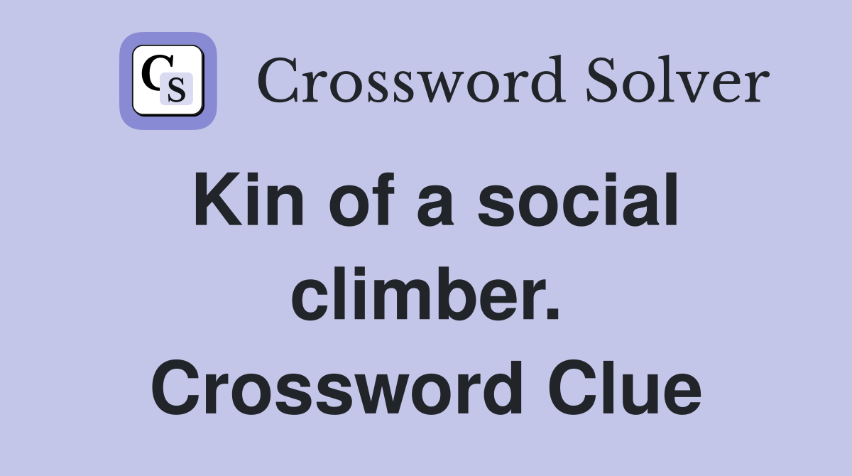 Kin of a social climber. Crossword Clue
