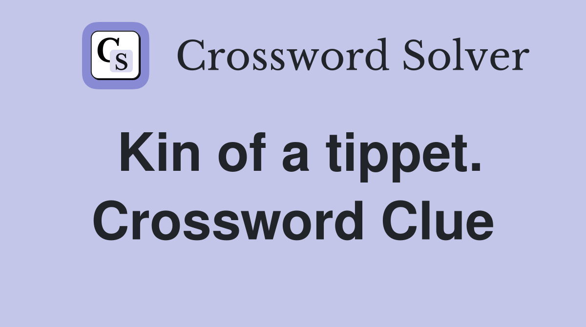 Kin of a tippet. Crossword Clue
