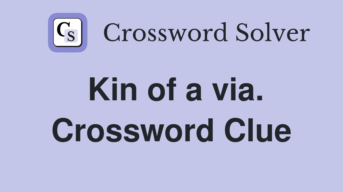 Kin of a via. Crossword Clue