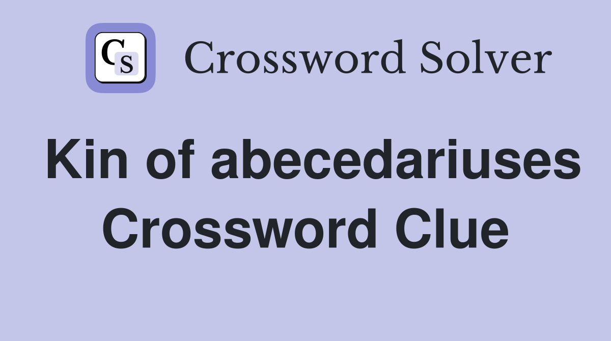 Kin of abecedariuses Crossword Clue