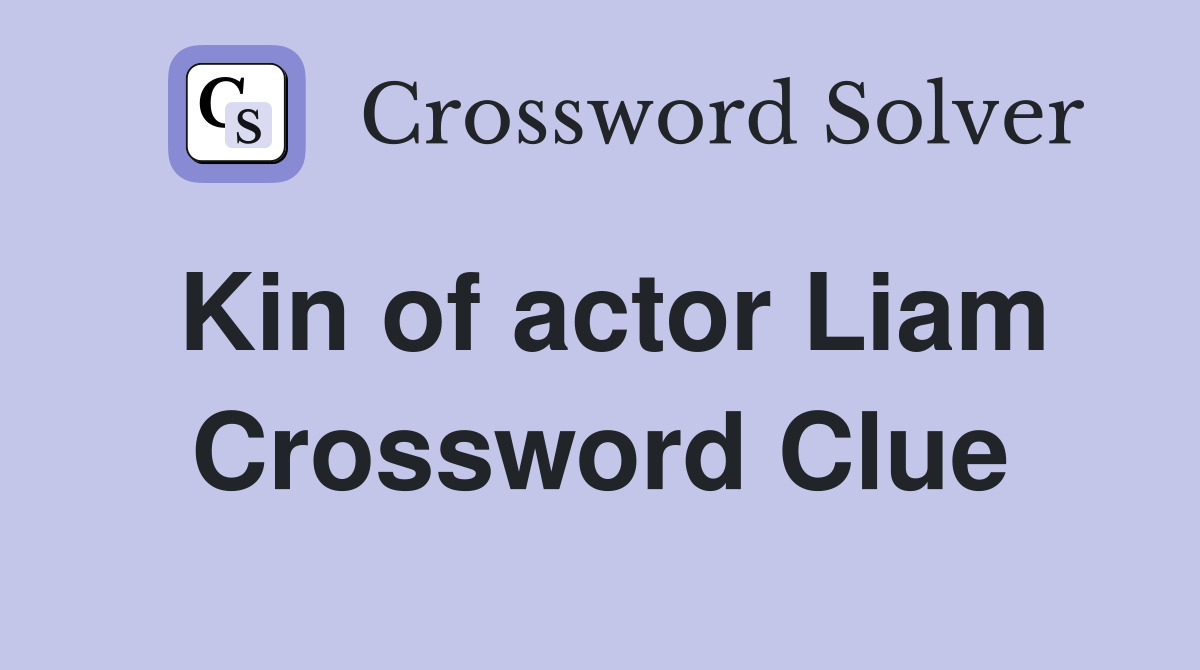 Kin of actor Liam Crossword Clue