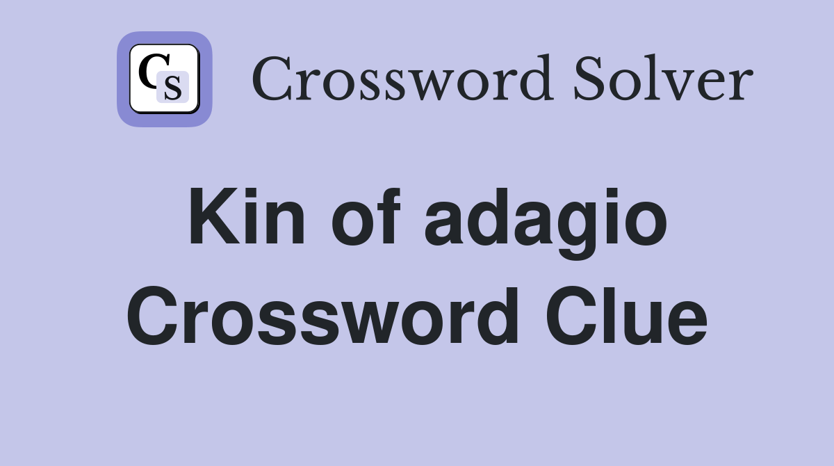 Kin of adagio Crossword Clue