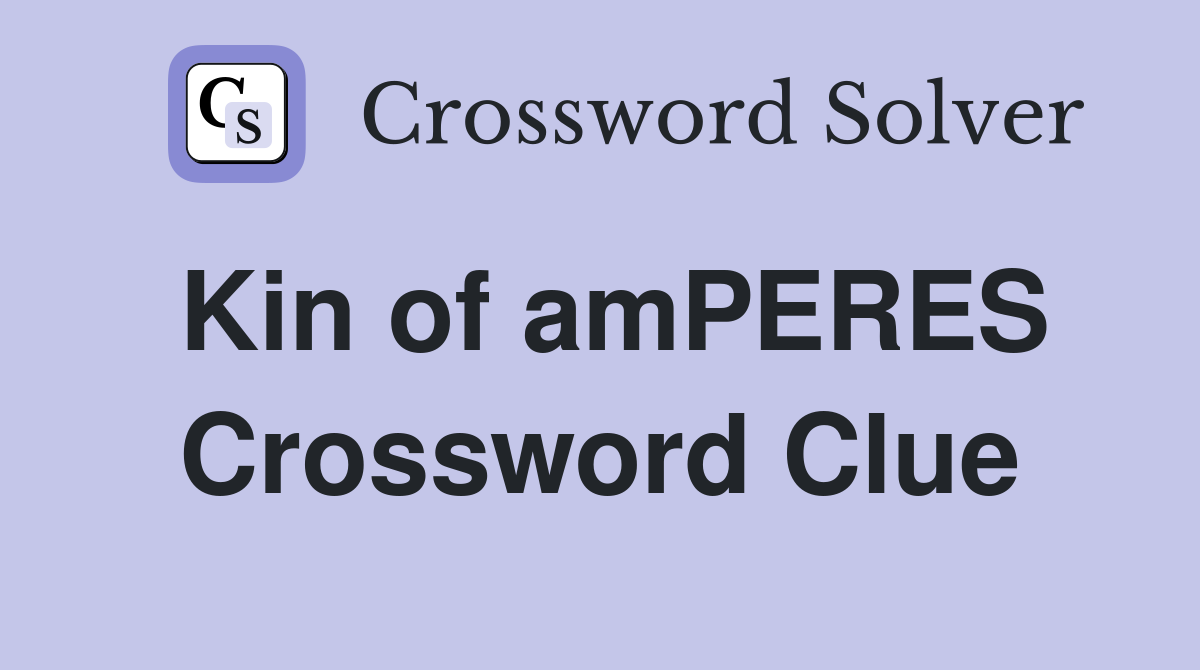 Kin of amPERES Crossword Clue